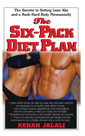 The Six-Pack Diet Plan: The Secrets to Getting Lean ABS and a Rock-Hard Body Permanently de Rehan Jalali