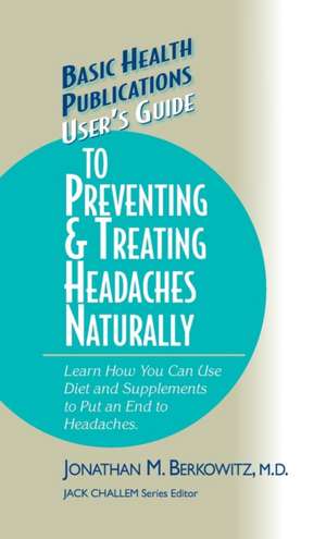 User's Guide to Preventing & Treating Headaches Naturally de Jonathan M. Berkowitz