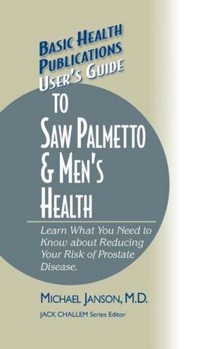 User's Guide to Saw Palmetto & Men's Health de Michael Janson