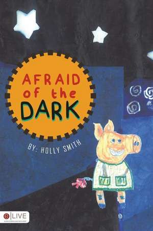 Afraid of the Dark de Holly Smith