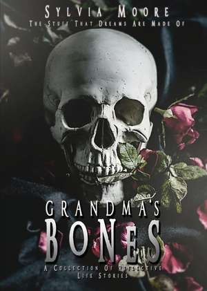 Grandma\'s Bones de Sylvia Moore