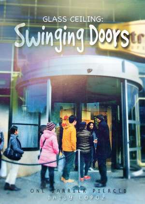 Glass Ceiling: Swinging Doors de Daisy Lopoz