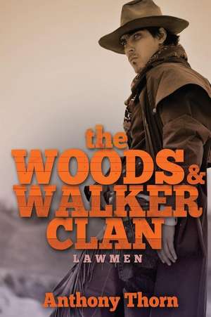 The Woods & Walker Clan: Lawmen de Anthony Thorn