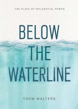 Below the Waterline: The Place of Influential Power de Thom Walters