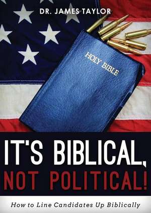 It's Biblical, Not Political! de Dr James Taylor