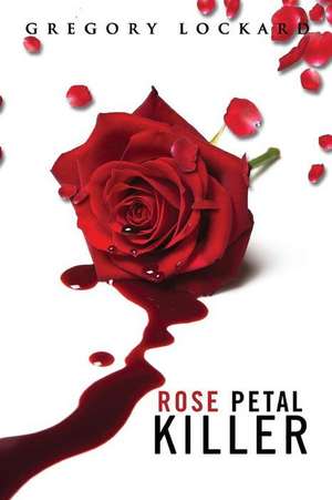 Rose Petal Killer de Gregory Lockard