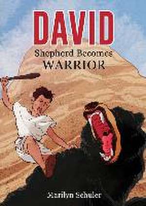 David: Shepherd Becomes Warrior de Marilyn Schuler