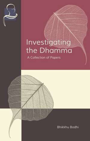 Investigating the Dhamma: A Collection of Papers de Bodhi