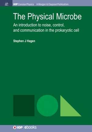 The Physical Microbe de Stephen J. Hagen