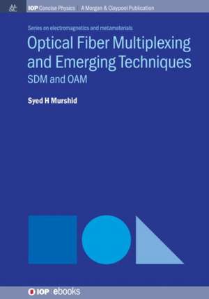 Optical Fiber Multiplexing and Emerging Techniques de Syed H Murshid