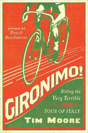 Gironimo!: Riding the Very Terrible 1914 Tour of Italy de Tim Moore