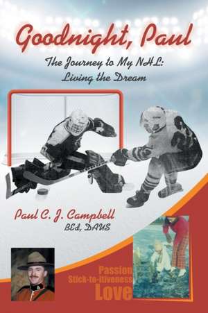 Good Night, Paul - The Journey to My NHL de Paul C. J. Campbell