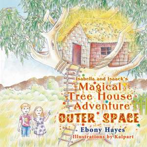 Isabella and Isaack's Magical Tree House Adventure de Ebony Hayes