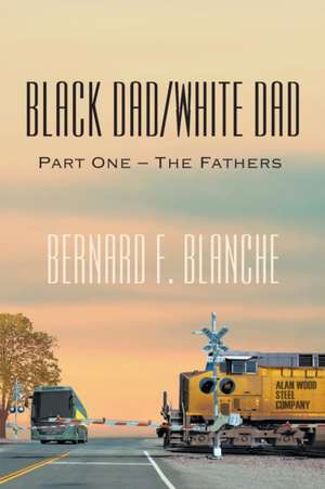 Black Dad/White Dad de Bernard F. Blanche