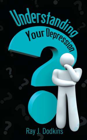 Understanding Your Depression de Ray J. Dodkins