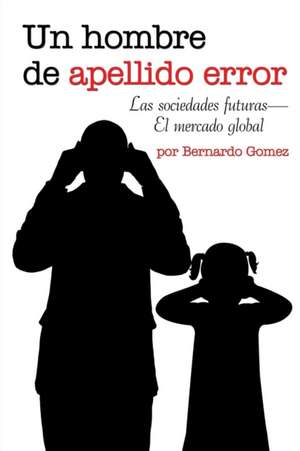 Un Hombre de Apellido Error de Bernardo Gomez