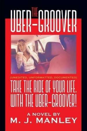 Take the Ride of Your Life, with the Uber-Groover! de M. J. Manley