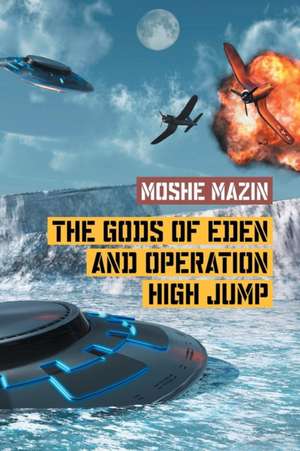 The Gods of Eden and Operation High Jump de Moshe Mazin