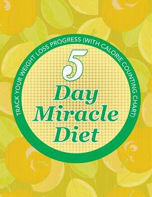 5 Day Miracle Diet de Speedy Publishing LLC