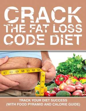 Crack the Fat Loss Code Diet de Speedy Publishing LLC