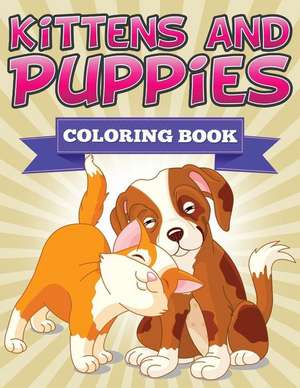 Kittens and Puppies Coloring Book de Speedy Publishing LLC