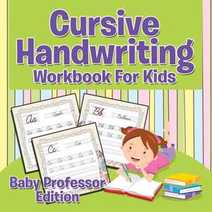 Cursive Handwriting Workbook for Kids: Baby Professor Edition de Speedy Publishing LLC