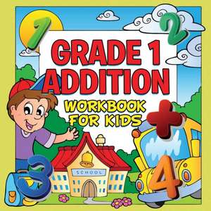 Grade 1 Addition Workbook For Kids (Grade 1 Activity Book) de Baby