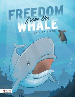 Freedom from the Whale de Patty Patterson