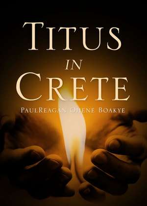 Titus in Crete de Boakye Paulreagan Ohene