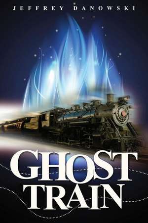 Ghost Train de Jeffrey Danowski