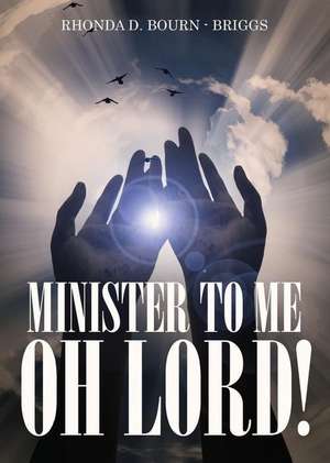 Minister to Me, Oh Lord! de Rhonda D. Bourn- Briggs