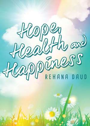 Hope, Health and Happiness de Rehana Daud