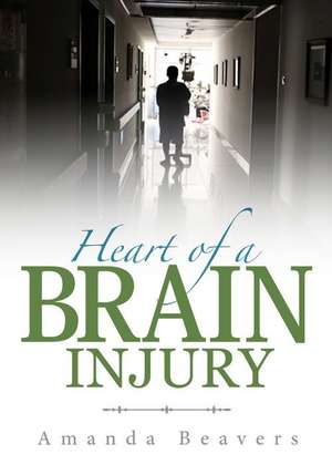 Heart of a Brain Injury de Amanda Beavers