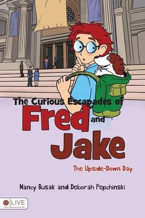 The Curious Escapades of Fred and Jake: The Upside-Down Day de Nancy Busak