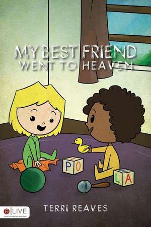 My Best Friend Went to Heaven de Terri Reaves