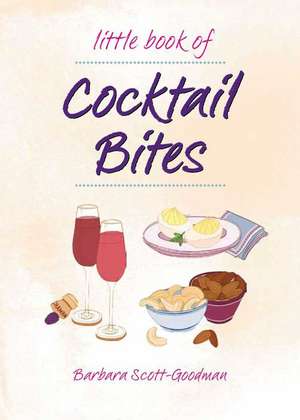 Little Book of Cocktail Bites de Barbara Scott Goodman