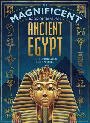 The Magnificent Book of Treasures: Ancient Egypt de Philip Steele