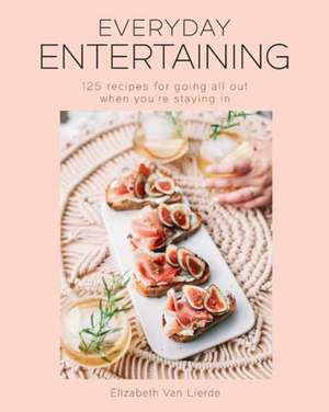 Everyday Entertaining Cookbook de Elizabeth Van Lierde