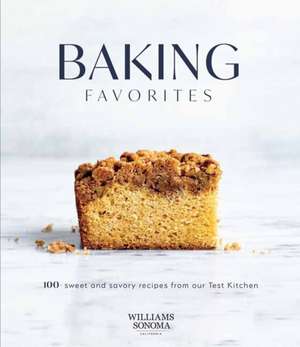 Baking Favorites: 100+ Sweet and Savory Recipes from Our Test Kitchen de Williams Sonoma