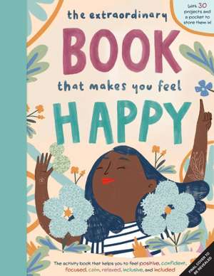 The Extraordinary Book That Makes You Feel Happy de Earth Aware Kids