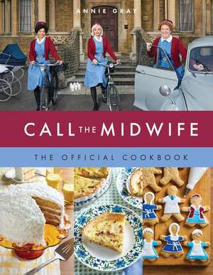 Call the Midwife the Official Cookbook de Annie Gray