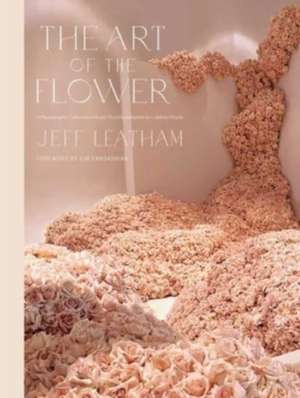 Art of the Flower, The de Jeff Leatham