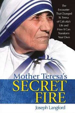 Mother Teresa's Secret Fire de Joseph Langford