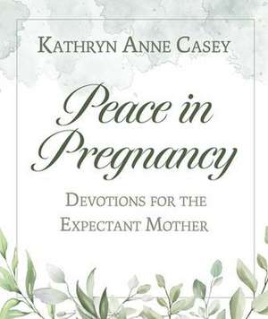 Peace in Pregnancy de Kathryn Anne Casey