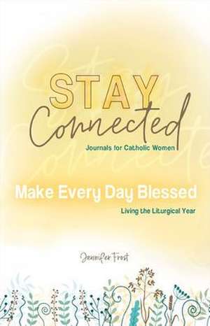 Make Every Day Blessed: Living the Liturgical Year de Jen Frost