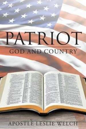 Patriot: God and Country de Apostle Leslie Welch