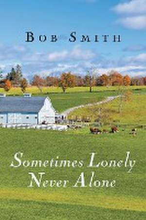 Sometimes Lonely Never Alone de Bob Smith