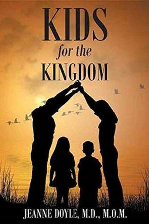 Kids for the Kingdom de Jeanne Doyle M. D. M. O. M.