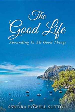 The Good Life de Sandra Powell Sutton