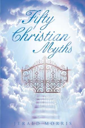 Fifty Christian Myths de Jerald Morris